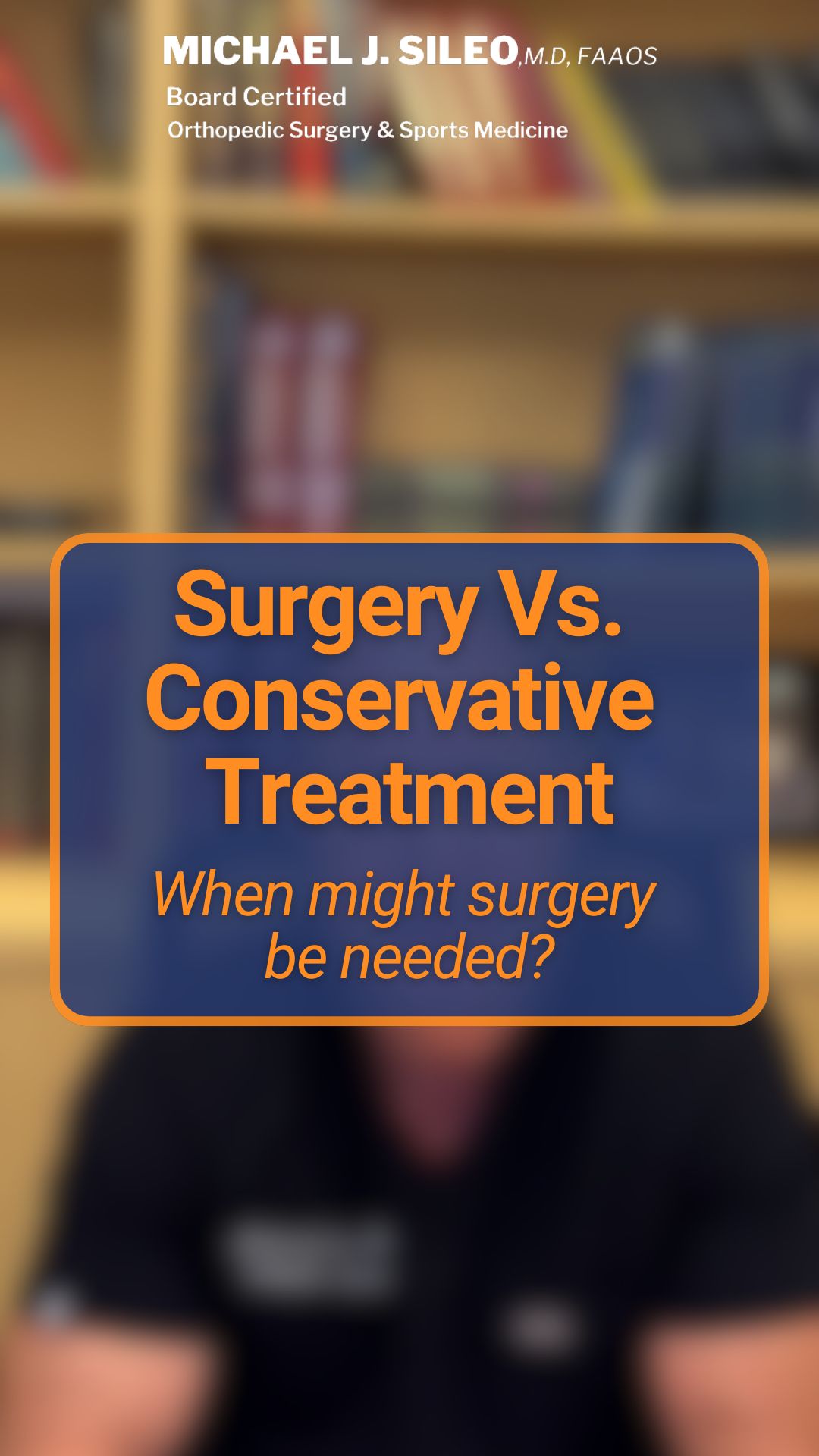 A blurred background with text: "Surgery Vs  Conservative Treatment  When might surgery be needed?" and credentials for Michael J  Sileo, M D , FAAOS 